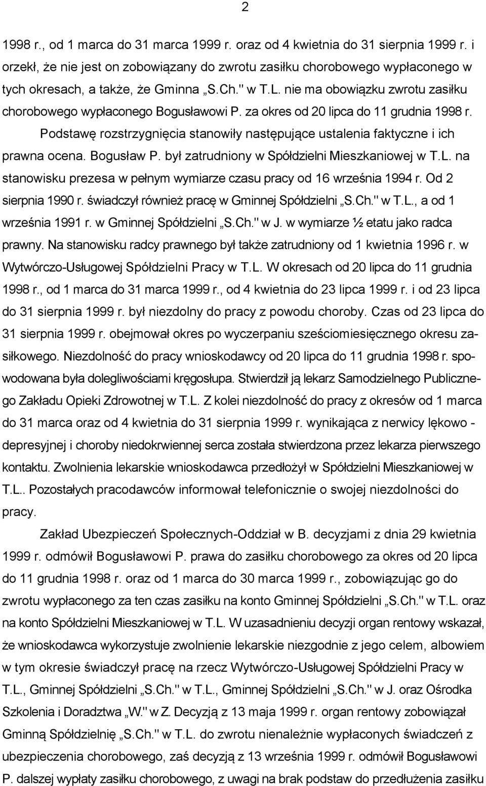 za okres od 20 lipca do 11 grudnia 1998 r. Podstawę rozstrzygnięcia stanowiły następujące ustalenia faktyczne i ich prawna ocena. Bogusław P. był zatrudniony w Spółdzielni Mieszkaniowej w T.L.