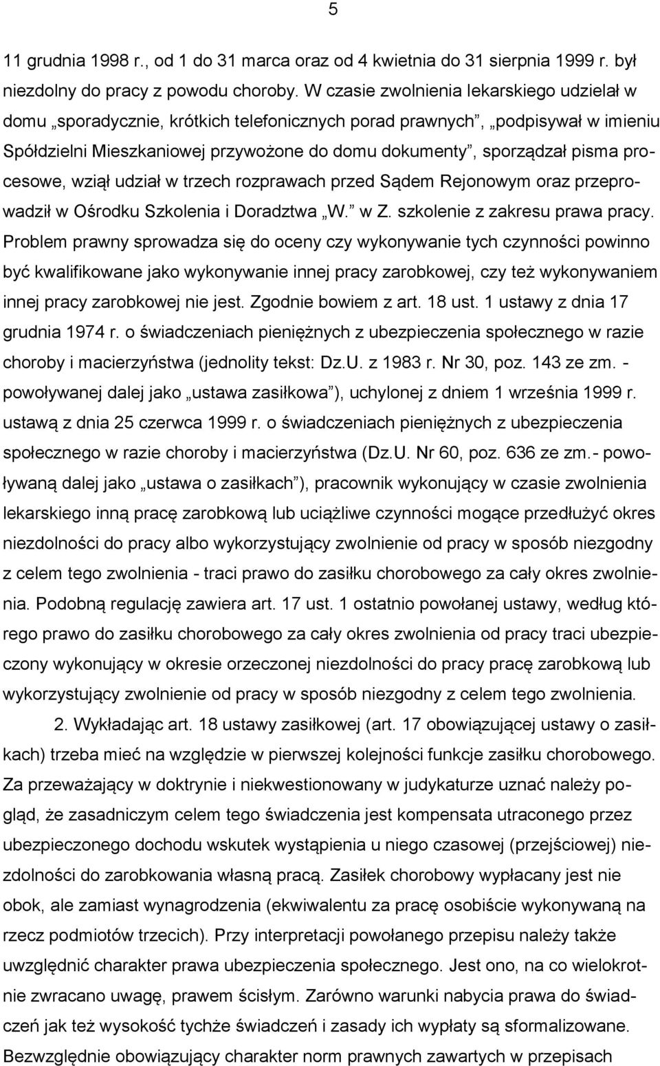 procesowe, wziął udział w trzech rozprawach przed Sądem Rejonowym oraz przeprowadził w Ośrodku Szkolenia i Doradztwa W. w Z. szkolenie z zakresu prawa pracy.