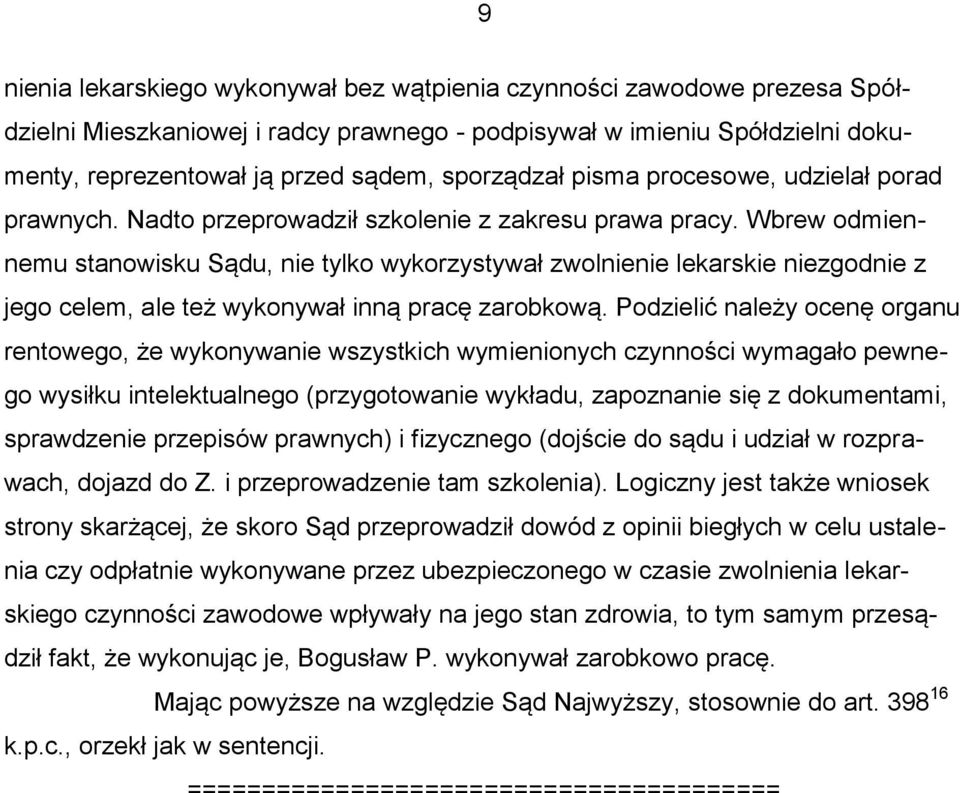 Wbrew odmiennemu stanowisku Sądu, nie tylko wykorzystywał zwolnienie lekarskie niezgodnie z jego celem, ale też wykonywał inną pracę zarobkową.