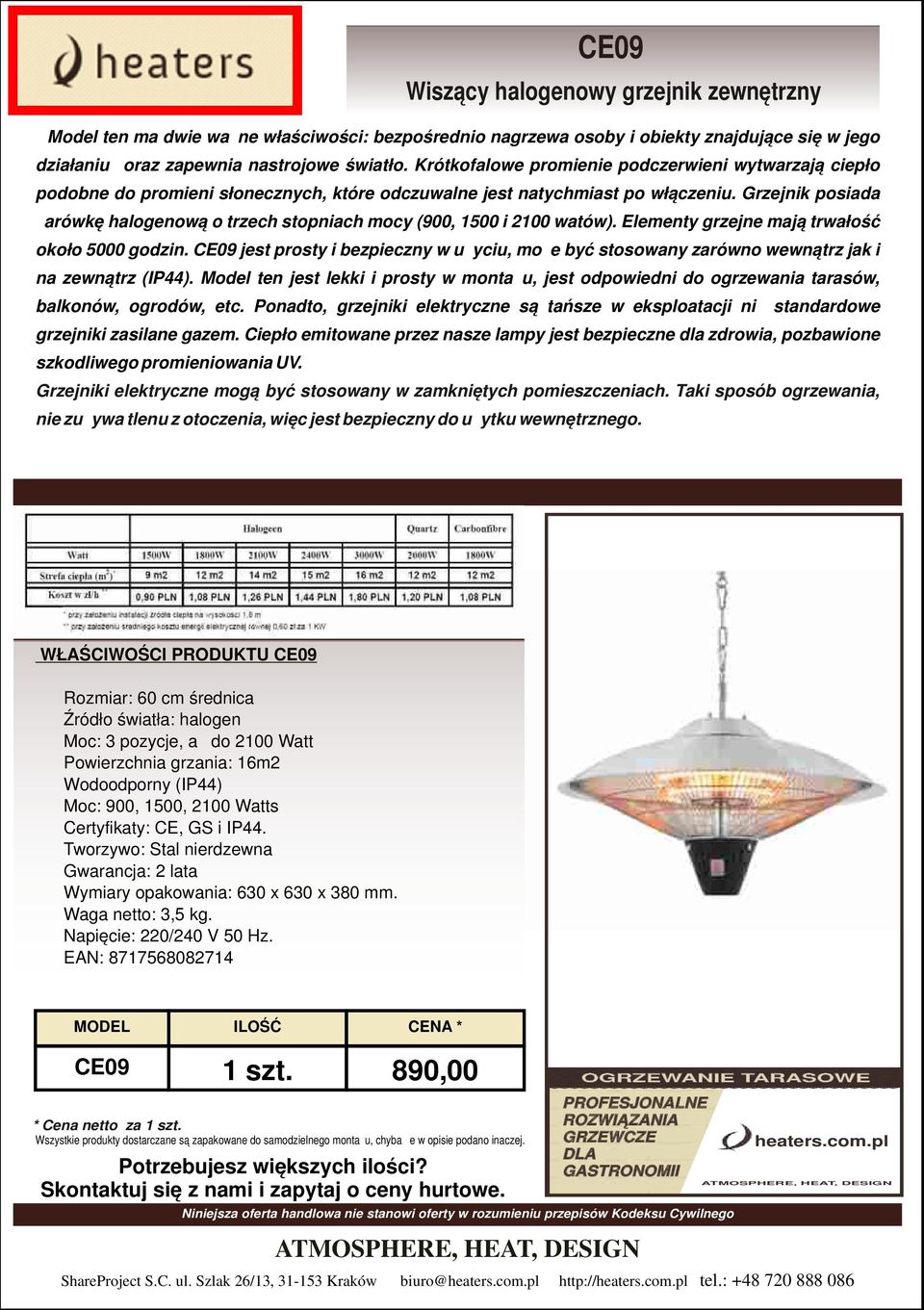 Grzejnik posiada żarówkę halogenową o trzech stopniach mocy (900, 1500 i 2100 watów). Elementy grzejne mają trwałość około 5000 godzin.