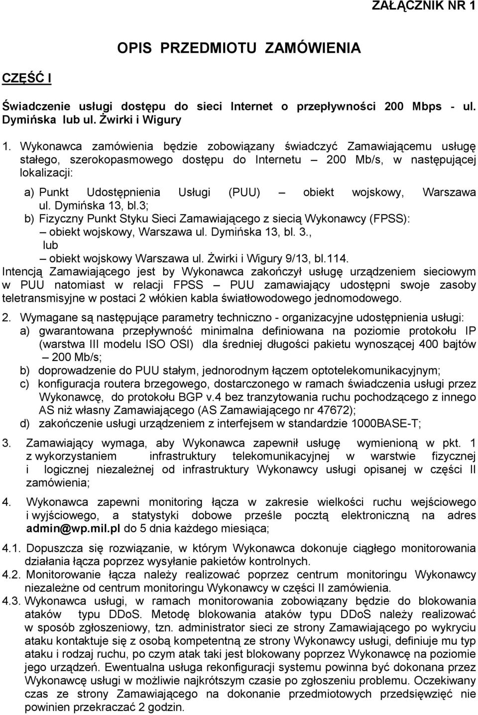 wojskowy, Warszawa ul. Dymińska 13, bl.3; b) Fizyczny Punkt Styku Sieci Zamawiającego z siecią Wykonawcy (FPSS): obiekt wojskowy, Warszawa ul. Dymińska 13, bl. 3., lub obiekt wojskowy Warszawa ul.