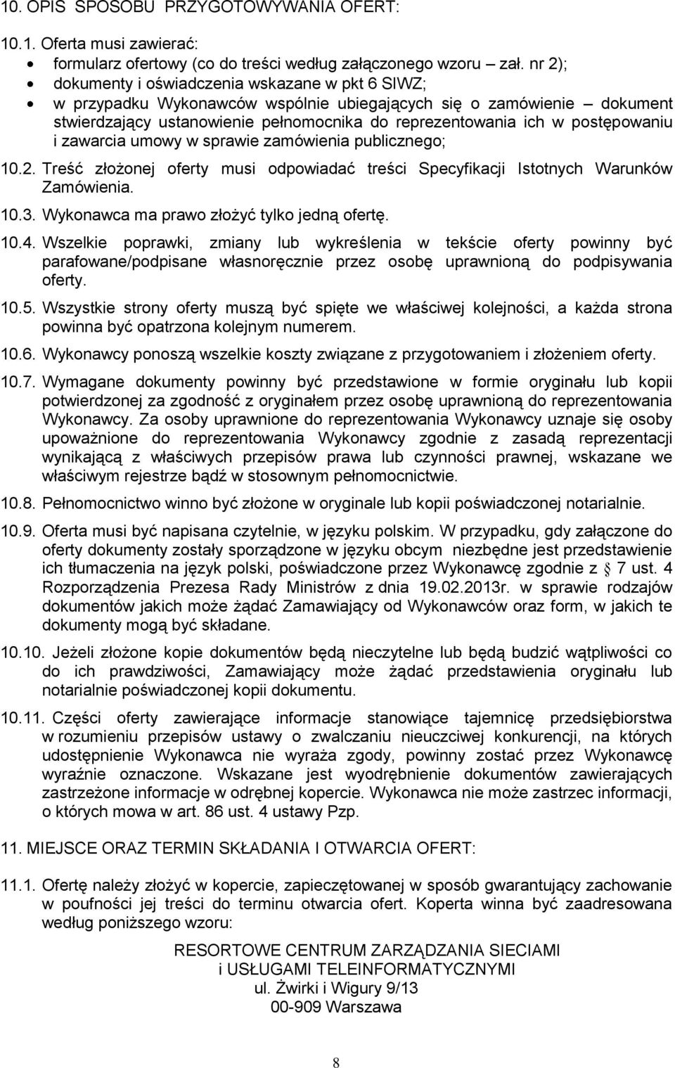 postępowaniu i zawarcia umowy w sprawie zamówienia publicznego; 10.2. Treść złożonej oferty musi odpowiadać treści Specyfikacji Istotnych Warunków Zamówienia. 10.3.