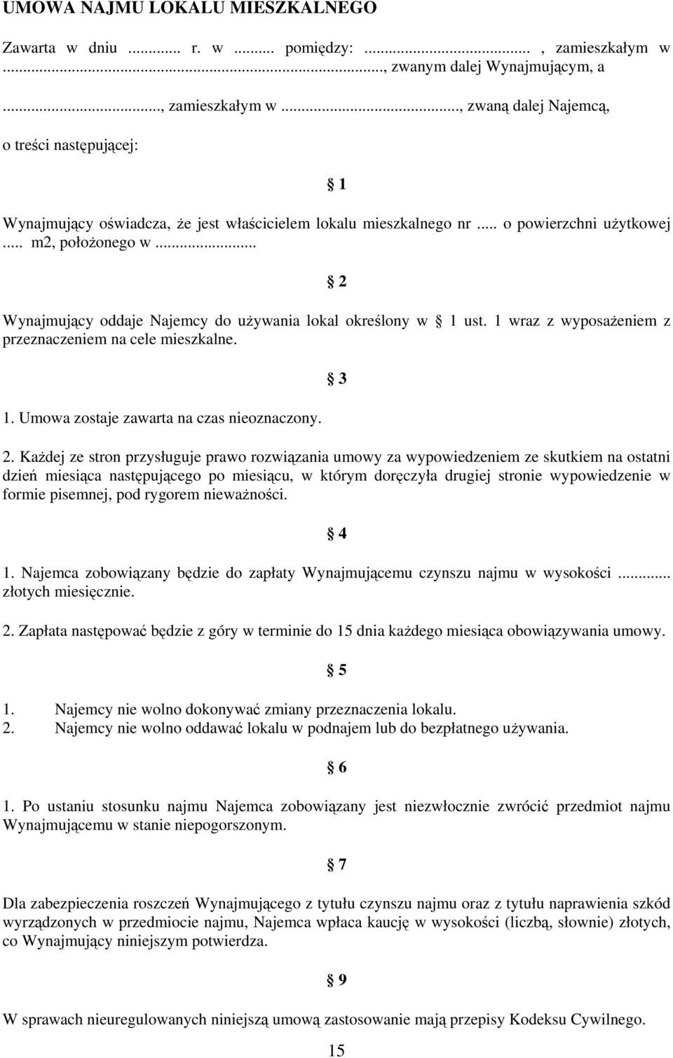 .. m2, położonego w... 2 Wynajmujący oddaje Najemcy do używania lokal określony w 1 ust. 1 wraz z wyposażeniem z przeznaczeniem na cele mieszkalne. 1. Umowa zostaje zawarta na czas nieoznaczony. 3 2.