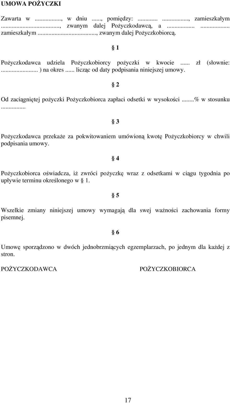 2 Od zaciągniętej pożyczki Pożyczkobiorca zapłaci odsetki w wysokości...% w stosunku... 3 Pożyczkodawca przekaże za pokwitowaniem umówioną kwotę Pożyczkobiorcy w chwili podpisania umowy.