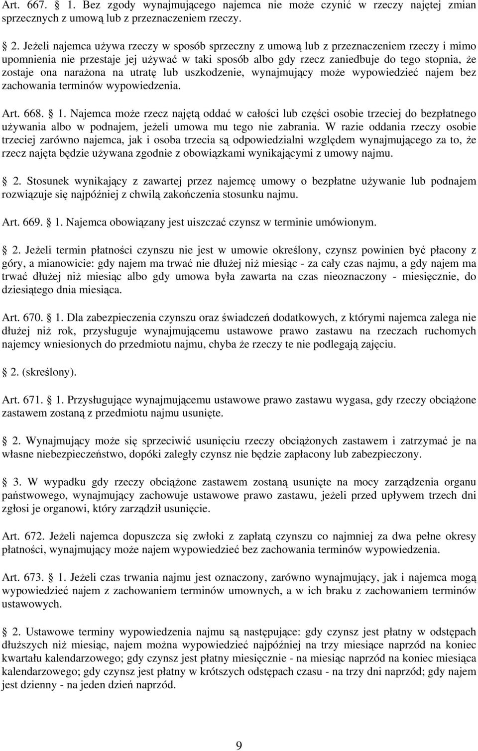 narażona na utratę lub uszkodzenie, wynajmujący może wypowiedzieć najem bez zachowania terminów wypowiedzenia. Art. 668. 1.