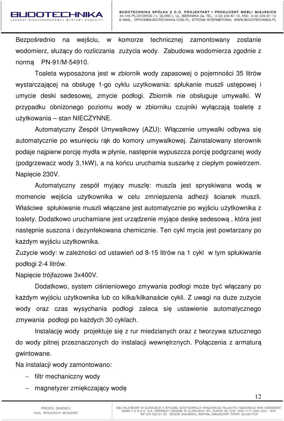 Zbiornik nie obsługuje umywalki. W przypadku obniżonego poziomu wody w zbiorniku czujniki wyłączają toaletę z użytkowania stan NIECZYNNE.