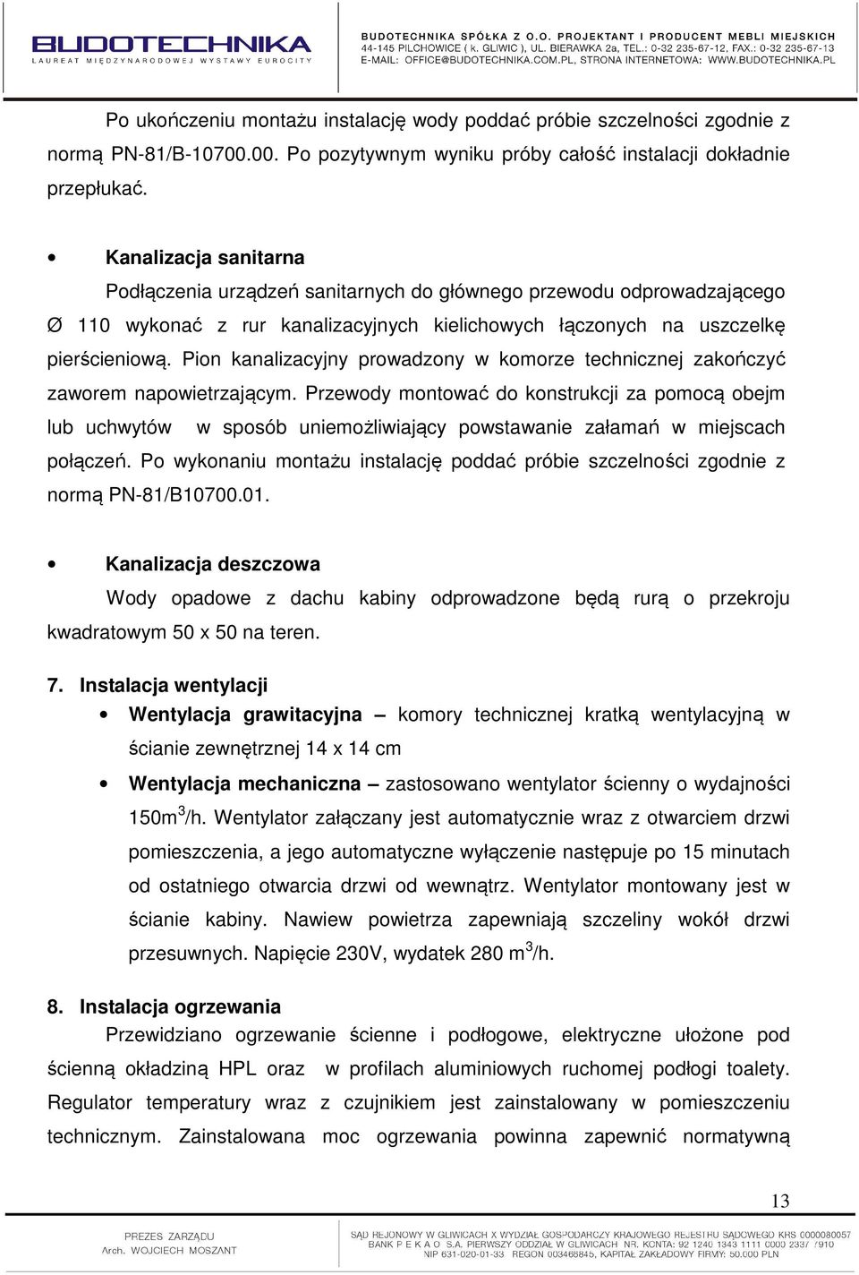 Pion kanalizacyjny prowadzony w komorze technicznej zakończyć zaworem napowietrzającym.