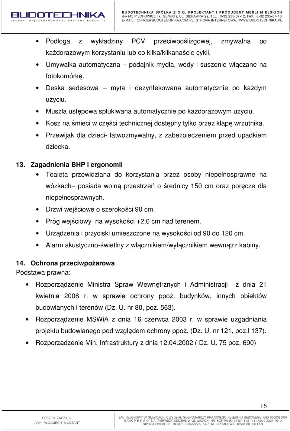 Kosz na śmieci w części technicznej dostępny tylko przez klapę wrzutnika. Przewijak dla dzieci- łatwozmywalny, z zabezpieczeniem przed upadkiem dziecka. 13.