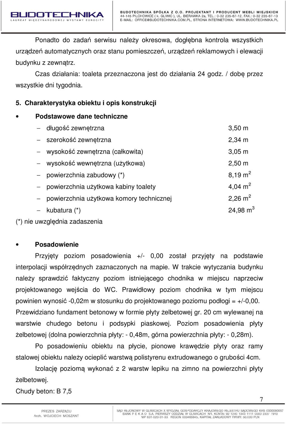 Charakterystyka obiektu i opis konstrukcji Podstawowe dane techniczne długość zewnętrzna 3,50 m szerokość zewnętrzna 2,34 m wysokość zewnętrzna (całkowita) 3,05 m wysokość wewnętrzna (użytkowa) 2,50