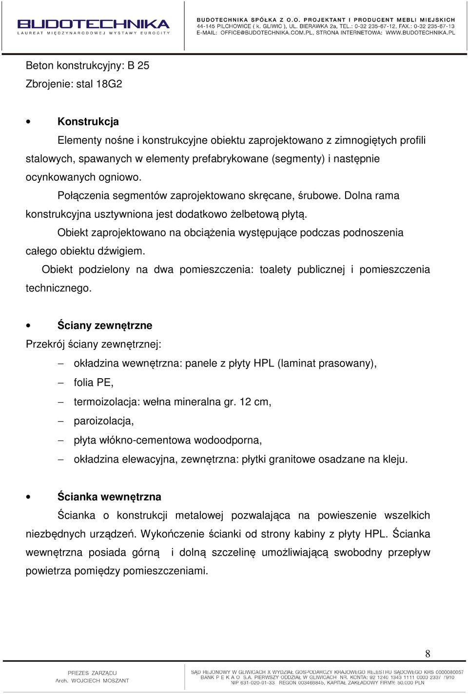 Obiekt zaprojektowano na obciążenia występujące podczas podnoszenia całego obiektu dźwigiem. Obiekt podzielony na dwa pomieszczenia: toalety publicznej i pomieszczenia technicznego.