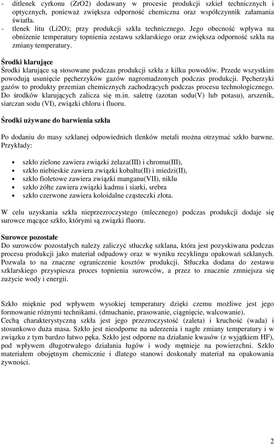 Środki klarujące Środki klarujące są stosowane podczas produkcji szkła z kilku powodów. Przede wszystkim powodują usunięcie pęcherzyków gazów nagromadzonych podczas produkcji.