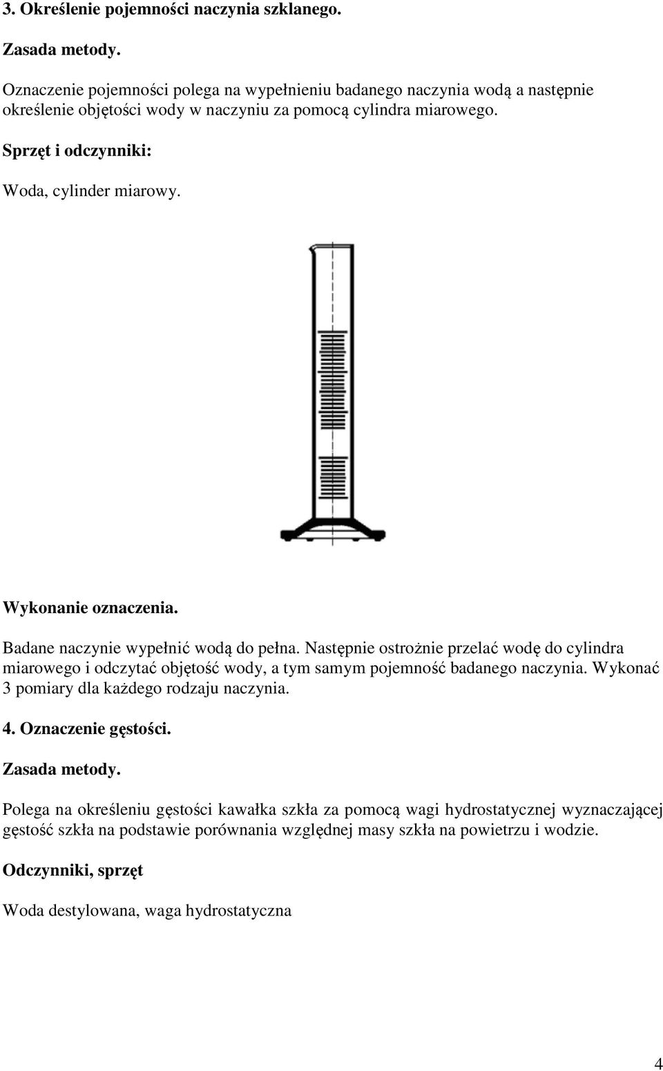 Sprzęt i odczynniki: Woda, cylinder miarowy. Wykonanie oznaczenia. Badane naczynie wypełnić wodą do pełna.