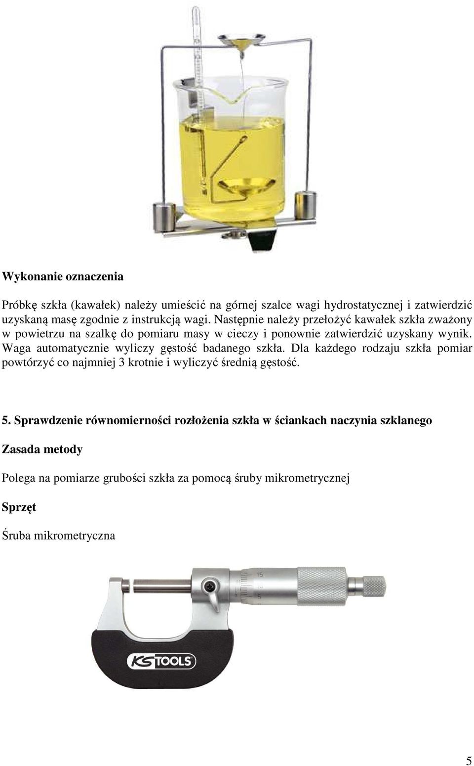 Waga automatycznie wyliczy gęstość badanego szkła. Dla każdego rodzaju szkła pomiar powtórzyć co najmniej 3 krotnie i wyliczyć średnią gęstość. 5.