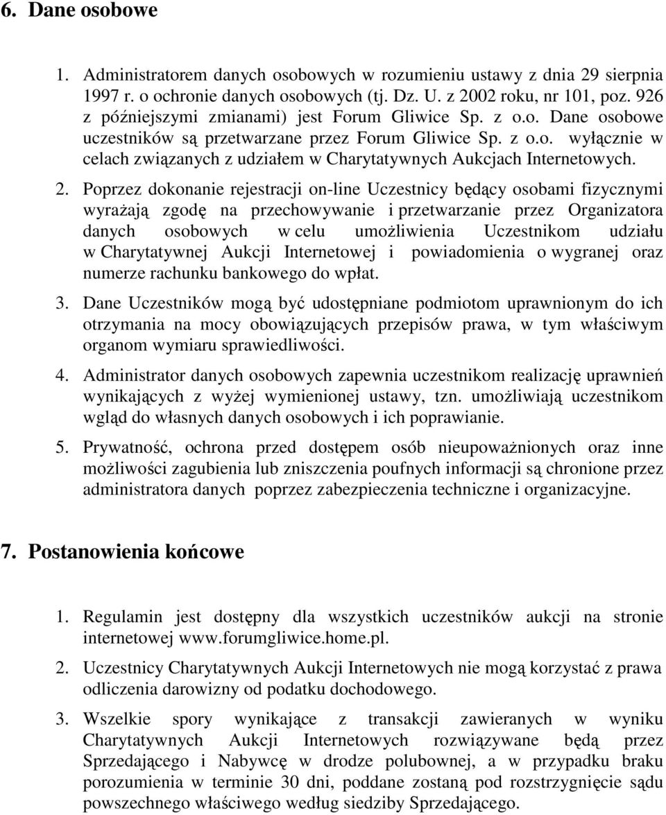 2. Poprzez dokonanie rejestracji on-line Uczestnicy będący osobami fizycznymi wyraŝają zgodę na przechowywanie i przetwarzanie przez Organizatora danych osobowych w celu umoŝliwienia Uczestnikom