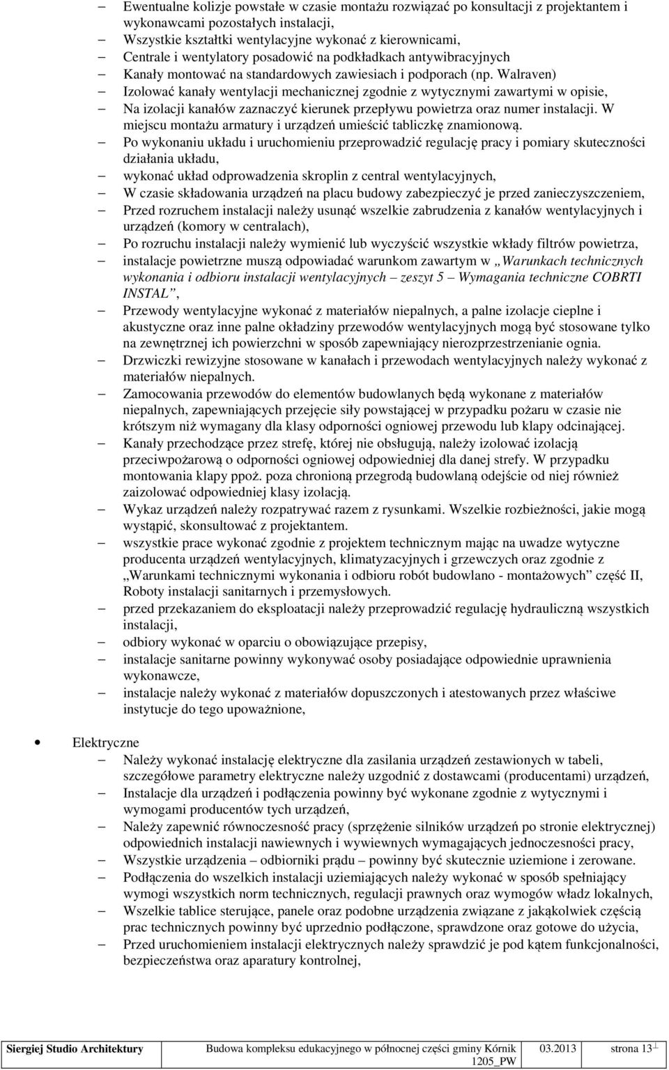 Walraven) Izolować kanały wentylacji mechanicznej zgodnie z wytycznymi zawartymi w opisie, Na izolacji kanałów zaznaczyć kierunek przepływu powietrza oraz numer instalacji.