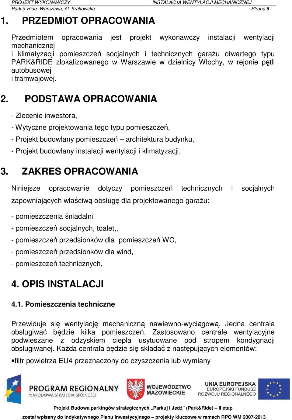 zlokalizowanego w Warszawie w dzielnicy Włochy, w rejonie pętli autobusowej i tramwajowej. 2.