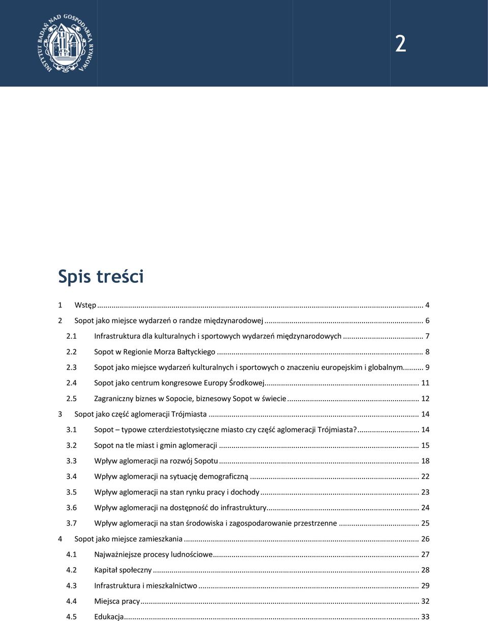 5 Zagraniczny biznes w Sopocie, biznesowy Sopot w świecie... 12 3 Sopot jako część aglomeracji Trójmiasta... 14 3.1 Sopot typowe czterdziestotysięczne miasto czy część aglomeracji Trójmiasta?... 14 3.2 Sopot na tle miast i gmin aglomeracji.