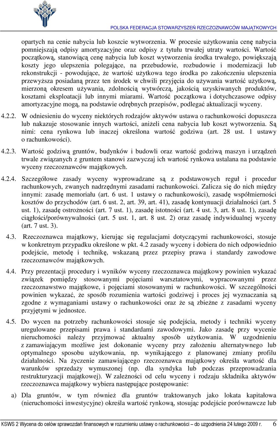 powodujące, Ŝe wartość uŝytkowa tego środka po zakończeniu ulepszenia przewyŝsza posiadaną przez ten środek w chwili przyjęcia do uŝywania wartość uŝytkową, mierzoną okresem uŝywania, zdolnością