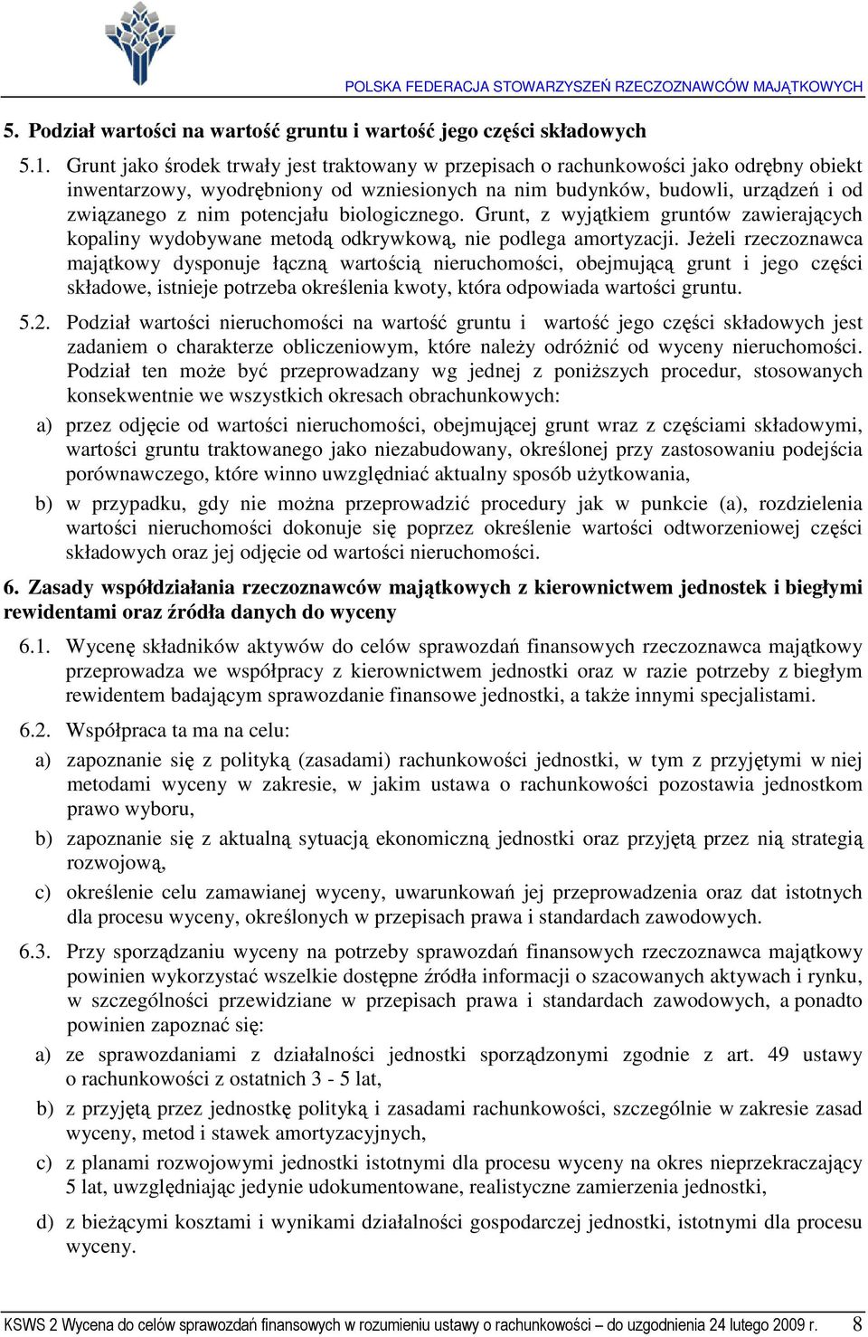 potencjału biologicznego. Grunt, z wyjątkiem gruntów zawierających kopaliny wydobywane metodą odkrywkową, nie podlega amortyzacji.