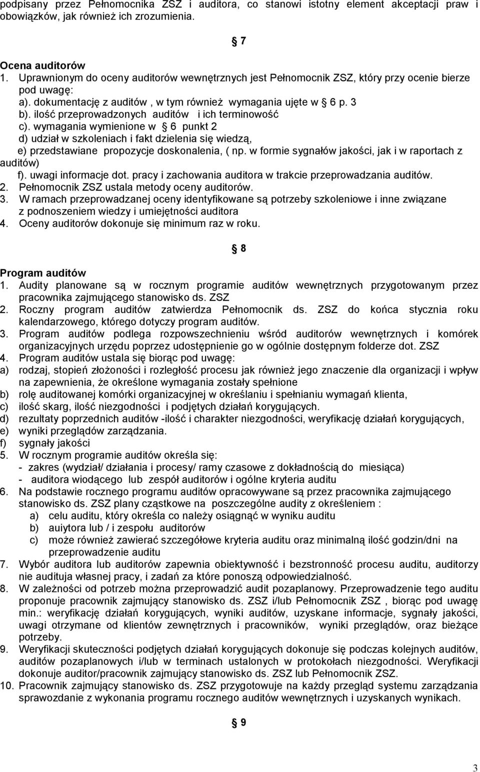 ilość przeprowadzonych auditów i ich terminowość c). wymagania wymienione w 6 punkt 2 d) udział w szkoleniach i fakt dzielenia się wiedzą, e) przedstawiane propozycje doskonalenia, ( np.