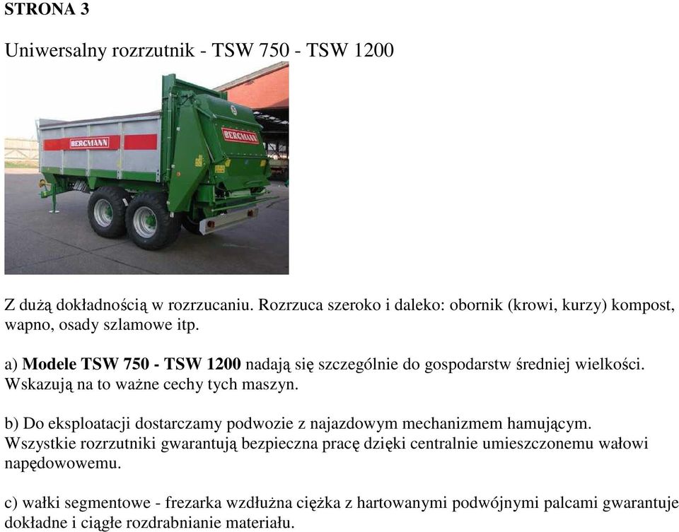 a) Modele TSW 750 - TSW 1200 nadają się szczególnie do gospodarstw średniej wielkości. Wskazują na to waŝne cechy tych maszyn.