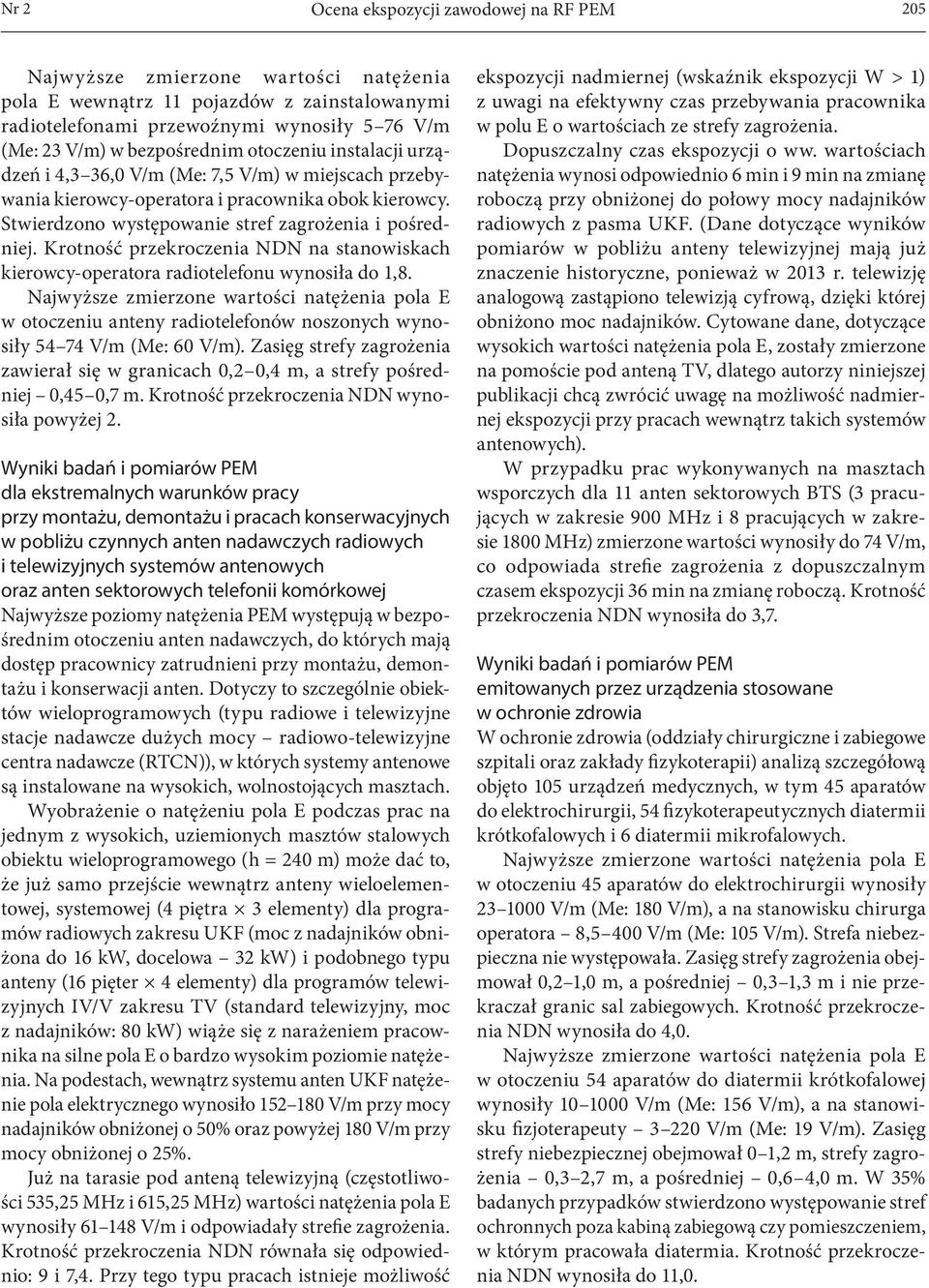 Krotność przekroczenia NDN na stanowiskach kierowcy-operatora radiotelefonu wynosiła do 1,8. w otoczeniu anteny radiotelefonów noszonych wynosiły 54 74 V/m (Me: 60 V/m).