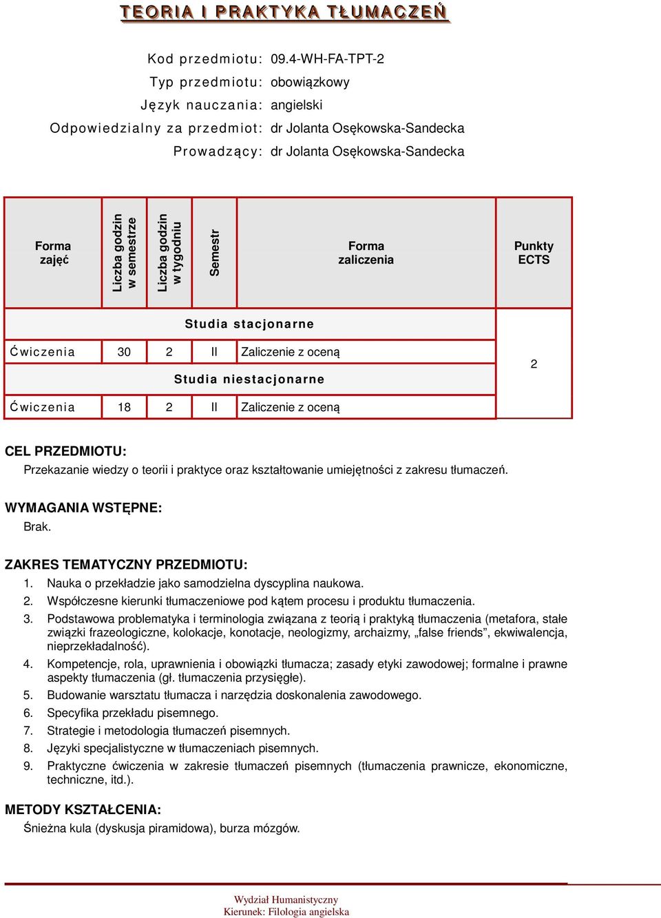 Semestr zaliczenia Punkty ECTS Studia stacjonarne Ćwic zenia 30 2 II Zaliczenie z oceną Studia niestacjonarne 2 Ćwic zenia 18 2 II Zaliczenie z oceną CEL PRZEDMIOTU: Przekazanie wiedzy o teorii i