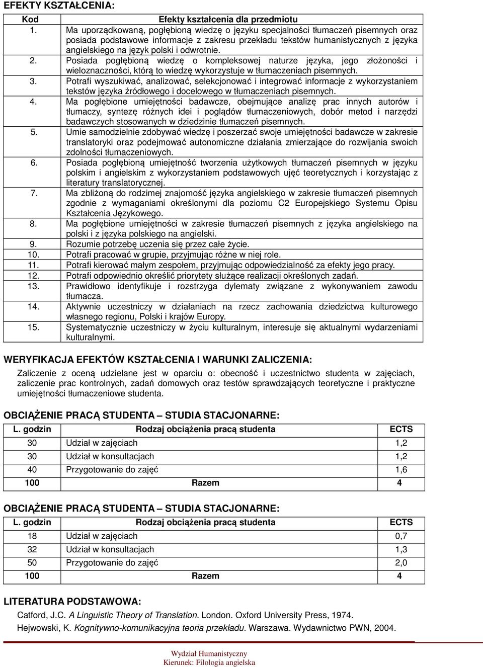 odwrotnie. 2. Posiada pogłębioną wiedzę o kompleksowej naturze języka, jego złożoności i wieloznaczności, którą to wiedzę wykorzystuje w tłumaczeniach pisemnych. 3.