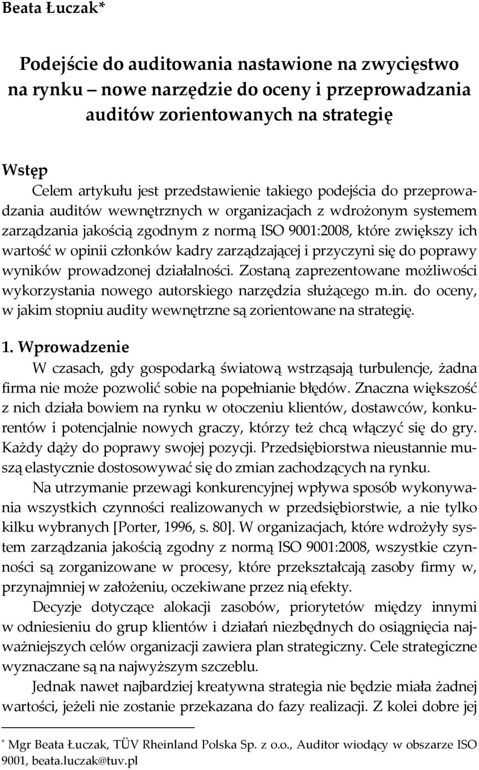 zarządzającej i przyczyni się do poprawy wyników prowadzonej działalności. Zostaną zaprezentowane możliwości wykorzystania nowego autorskiego narzędzia służącego m.in.