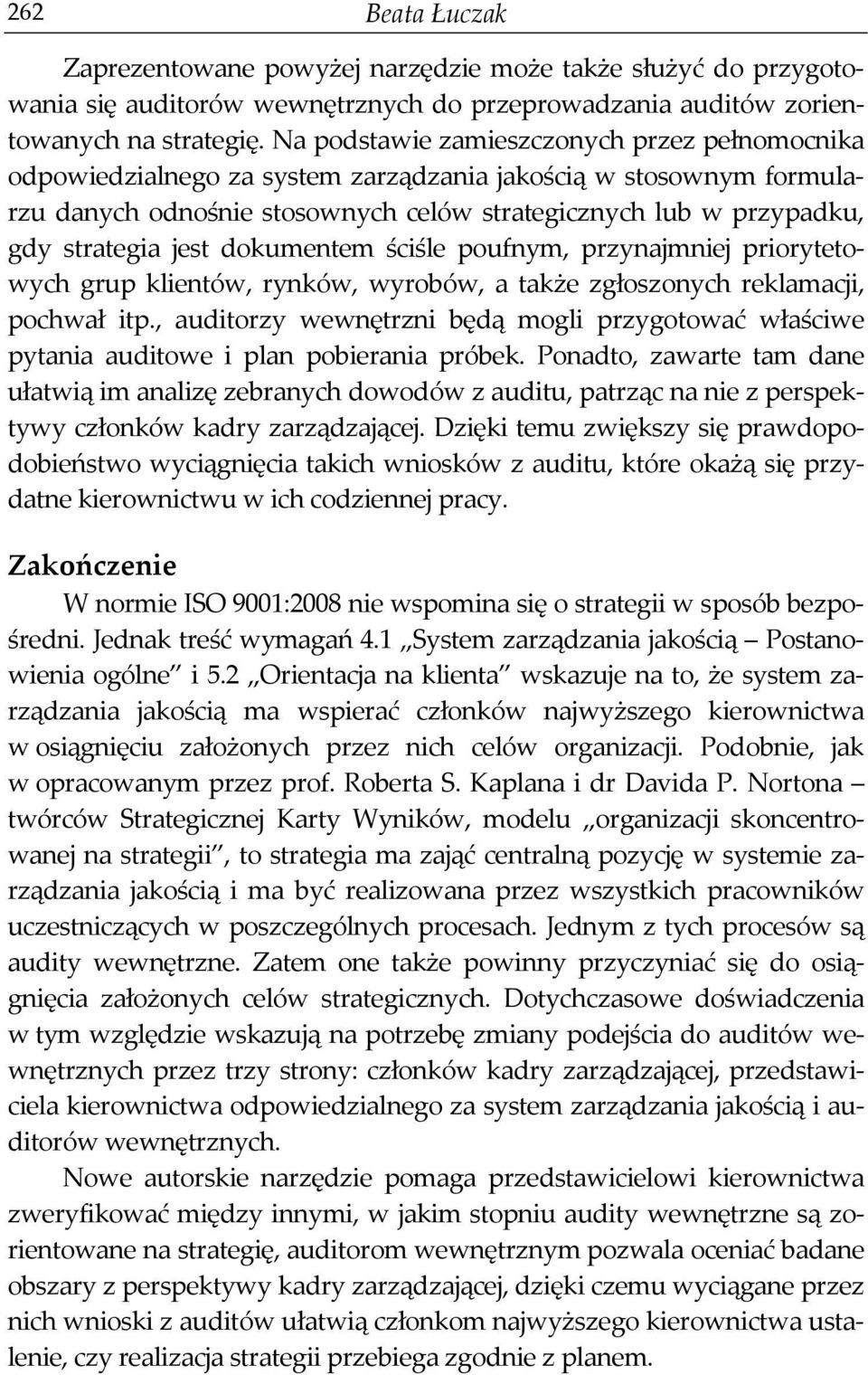 jest dokumentem ściśle poufnym, przynajmniej priorytetowych grup klientów, rynków, wyrobów, a także zgłoszonych reklamacji, pochwał itp.