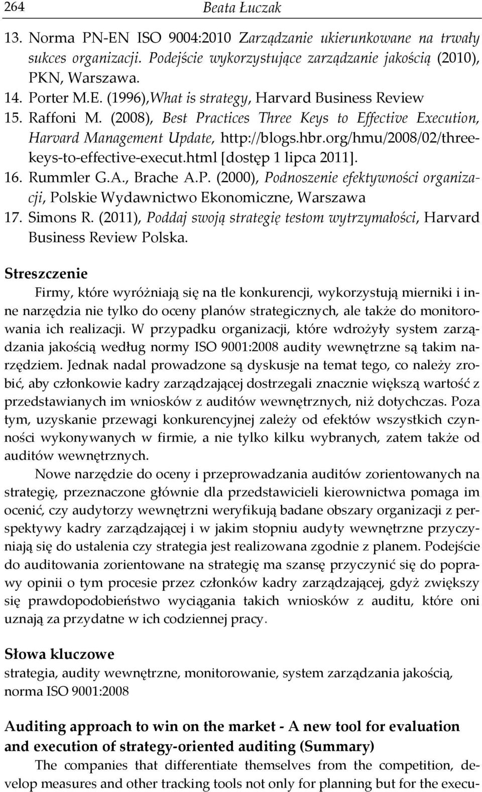 Rummler G.A., Brache A.P. (2000), Podnoszenie efektywności organizacji, Polskie Wydawnictwo Ekonomiczne, Warszawa 17. Simons R.