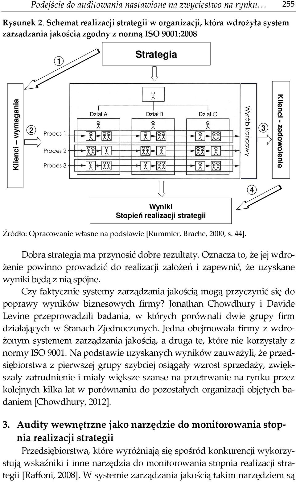 3 Wyrób końcowy Klienci - zadowolenie Wyniki Stopień realizacji strategii 4 Źródło: Opracowanie własne na podstawie [Rummler, Brache, 2000, s. 44]. Dobra strategia ma przynosić dobre rezultaty.