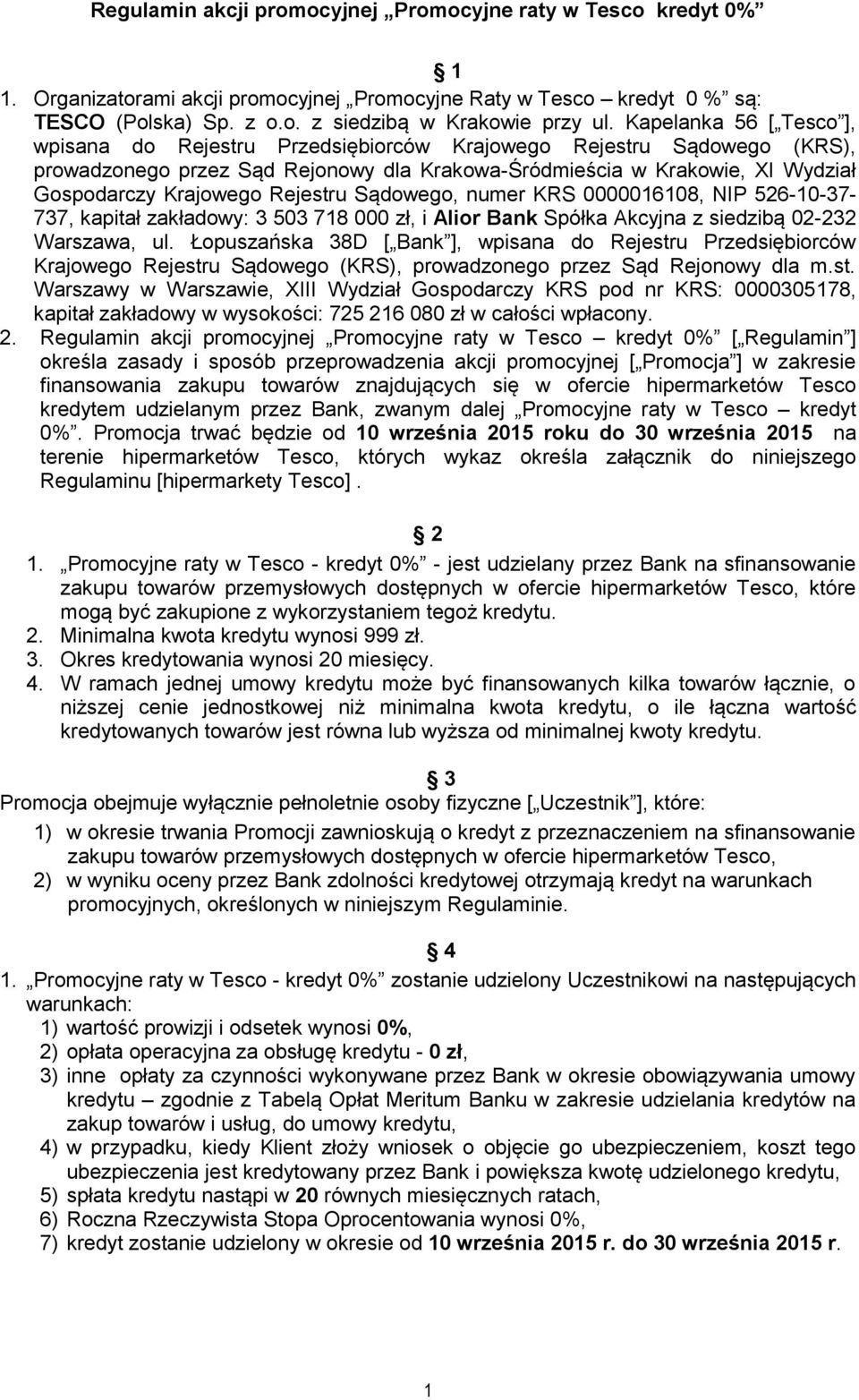 Rejestru Sądowego, numer KRS 0000016108, NIP 526-10-37-737, kapitał zakładowy: 3 503 718 000 zł, i Alior Bank Spółka Akcyjna z siedzibą 02-232 Warszawa, ul.