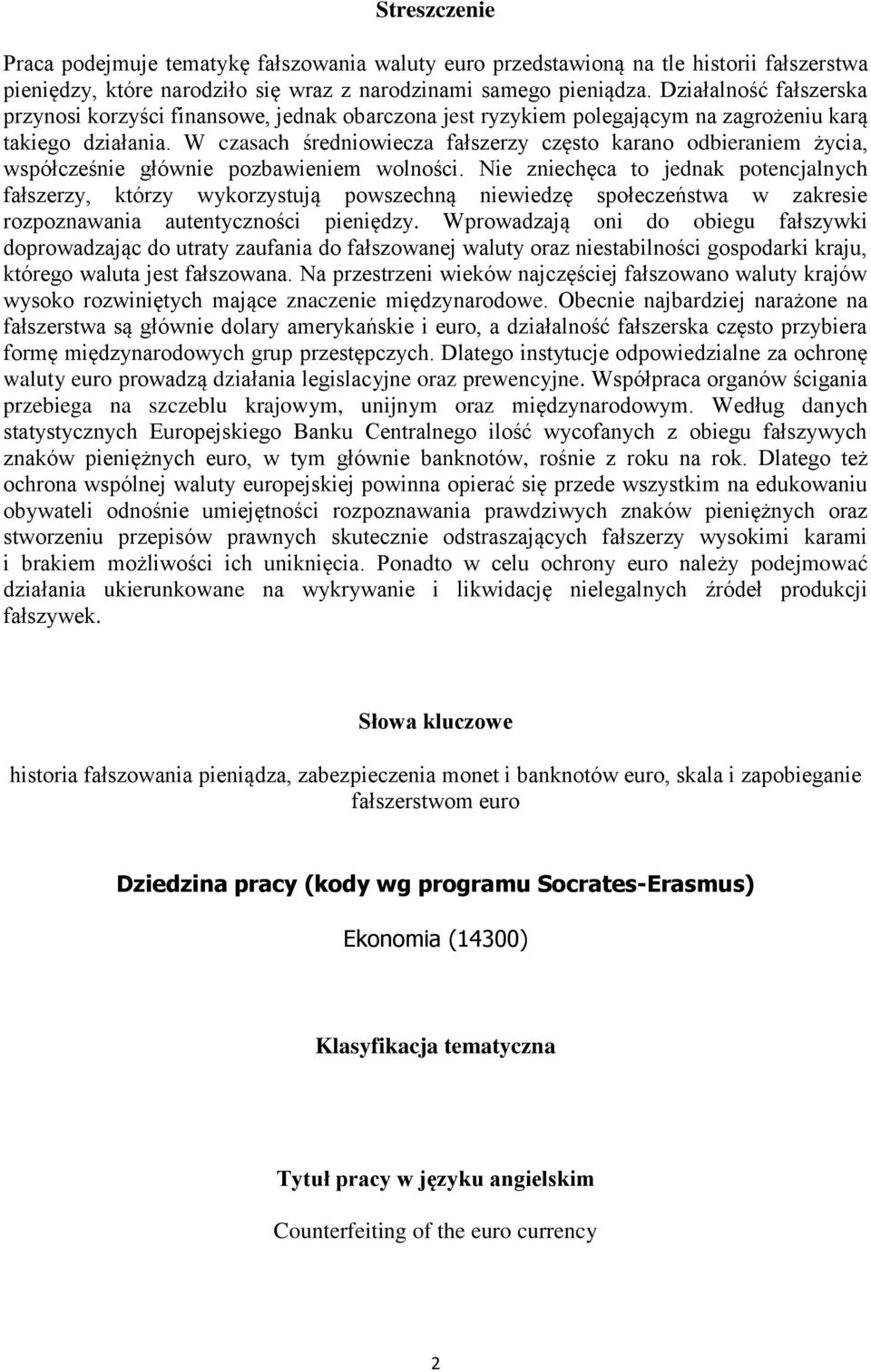 W czasach średniowiecza fałszerzy często karano odbieraniem życia, współcześnie głównie pozbawieniem wolności.