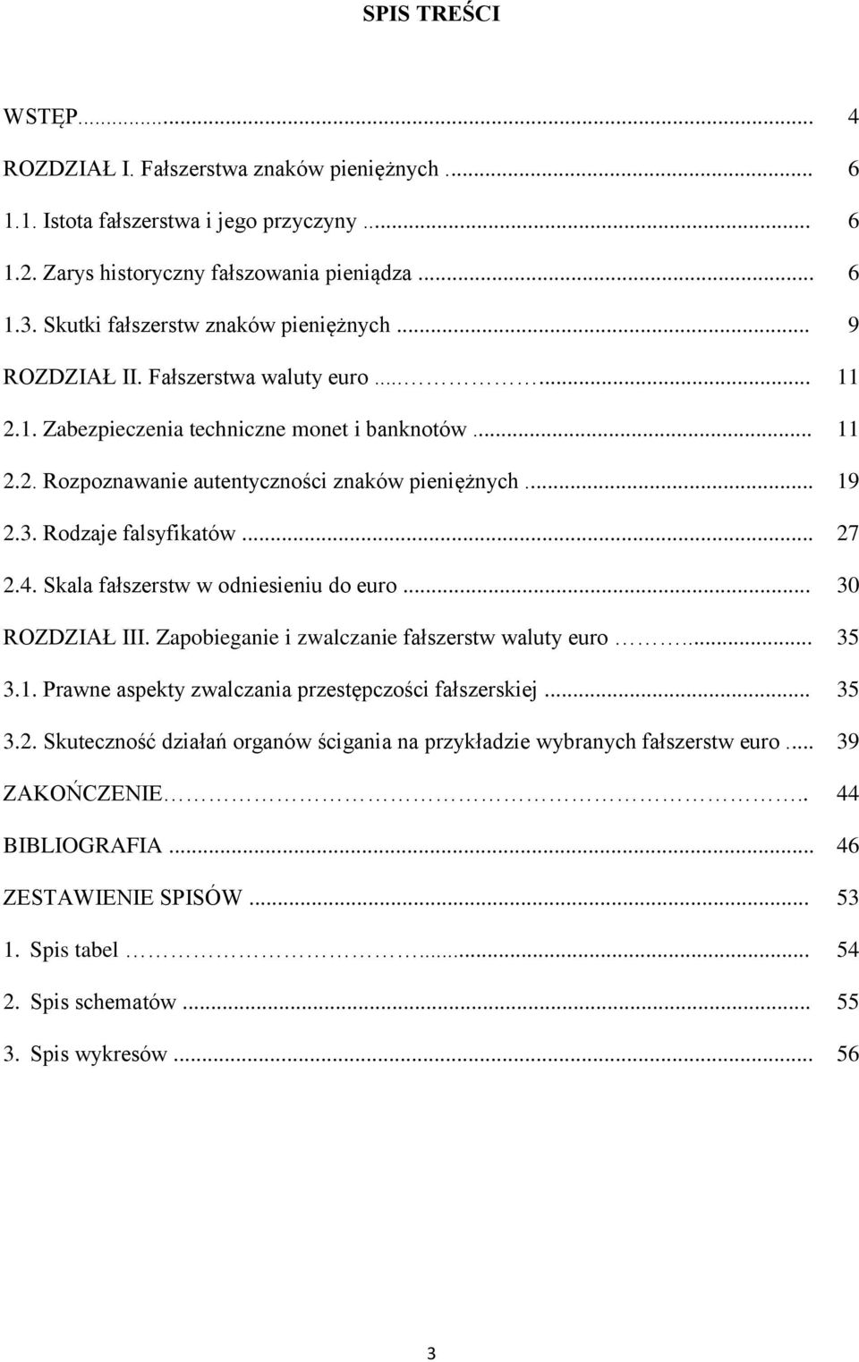 .. 19 2.3. Rodzaje falsyfikatów... 27 2.4. Skala fałszerstw w odniesieniu do euro... 30 ROZDZIAŁ III. Zapobieganie i zwalczanie fałszerstw waluty euro... 35 3.1. Prawne aspekty zwalczania przestępczości fałszerskiej.