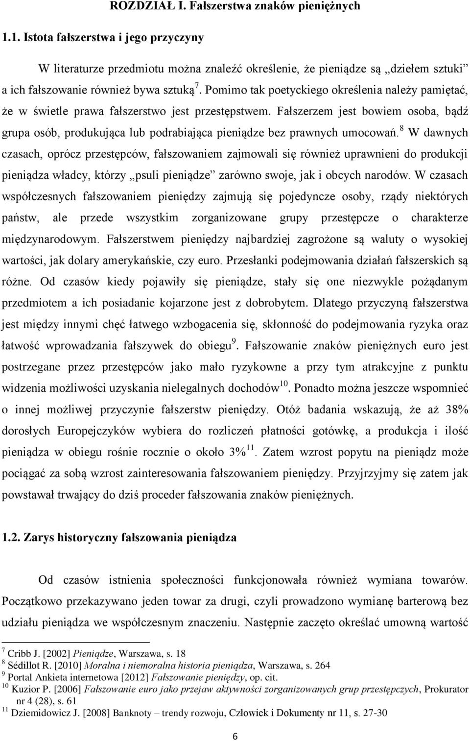 Pomimo tak poetyckiego określenia należy pamiętać, że w świetle prawa fałszerstwo jest przestępstwem.