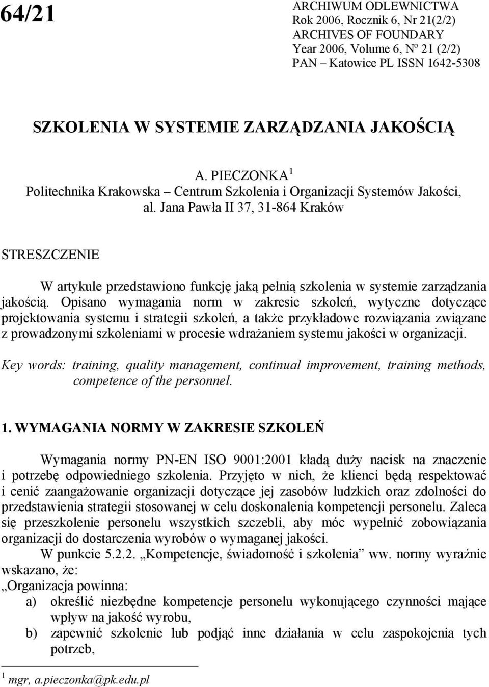 Jana Pawła II 37, 31-864 Kraków STRESZCZENIE W artykule przedstawiono funkcję jaką pełnią szkolenia w systemie zarządzania jakością.