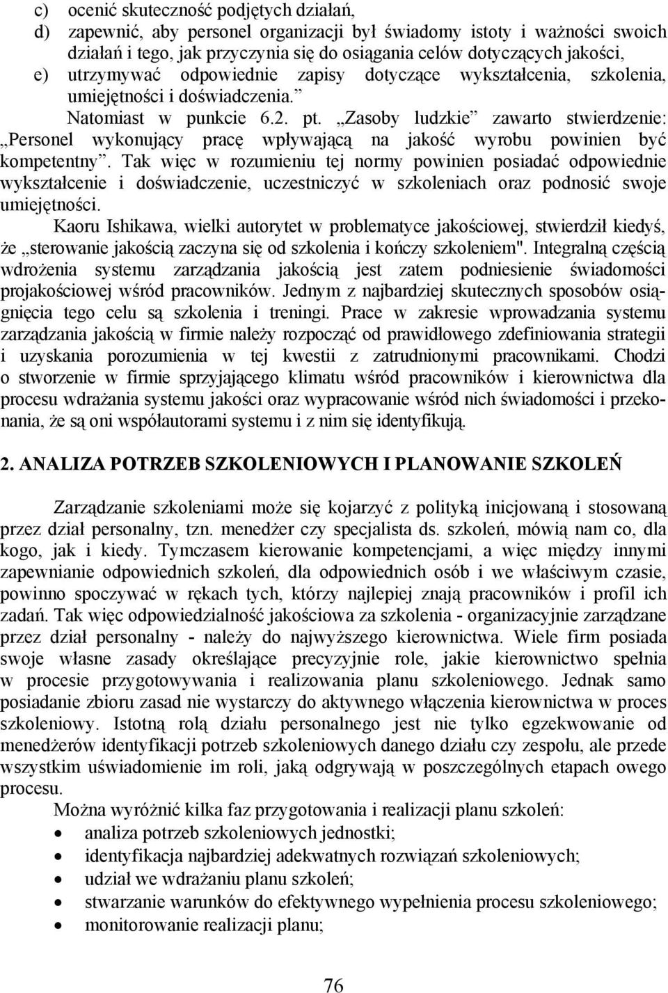 Zasoby ludzkie zawarto stwierdzenie: Personel wykonujący pracę wpływającą na jakość wyrobu powinien być kompetentny.