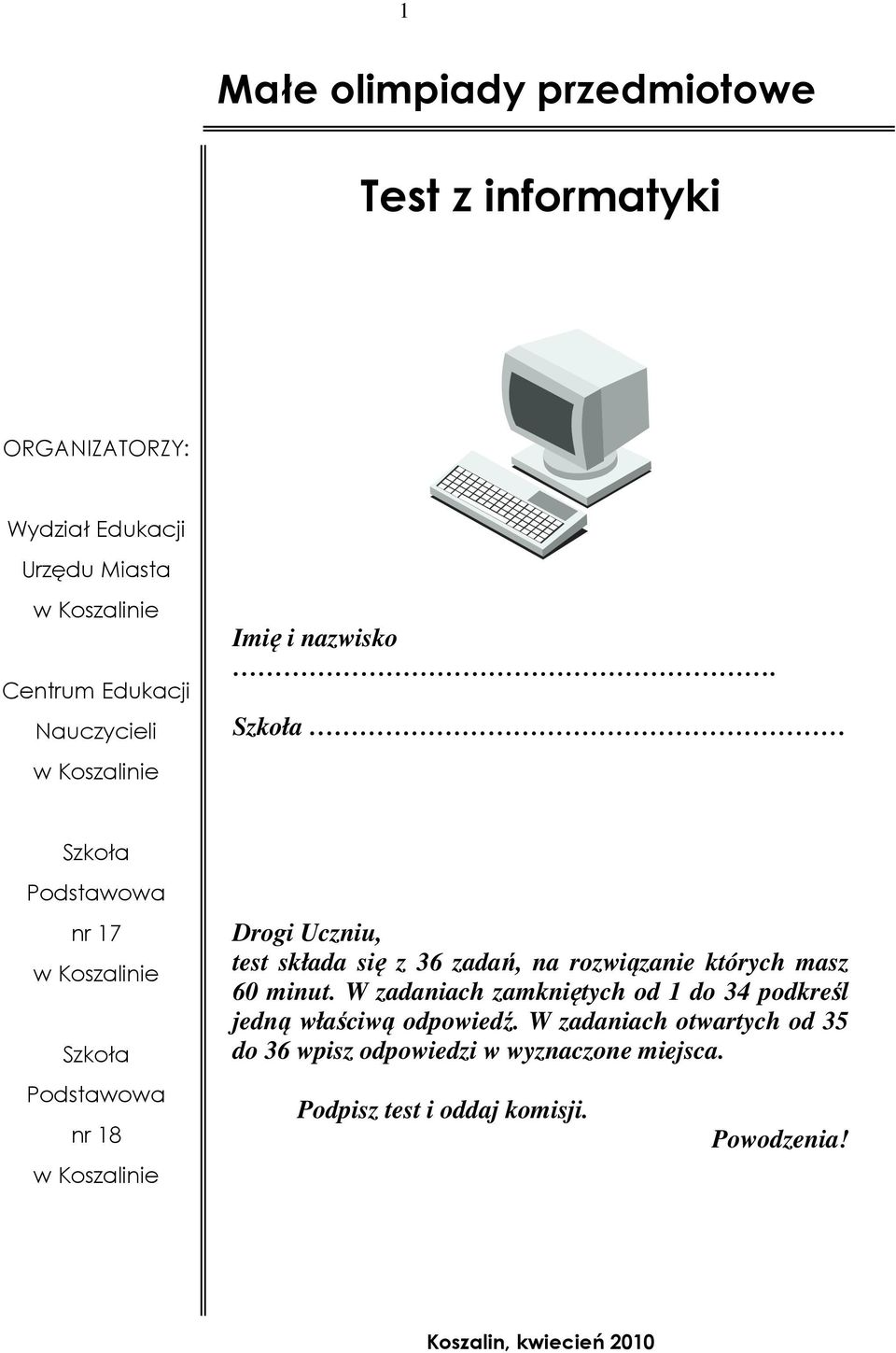 Szkoła Szkoła Podstawowa nr 17 w Koszalinie Szkoła Podstawowa nr 18 w Koszalinie Drogi Uczniu, test składa się z 36 zadań, na