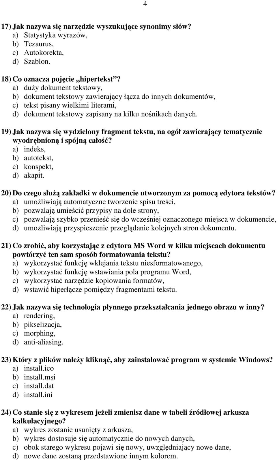 19) Jak nazywa się wydzielony fragment tekstu, na ogół zawierający tematycznie wyodrębnioną i spójną całość? a) indeks, b) autotekst, c) konspekt, d) akapit.