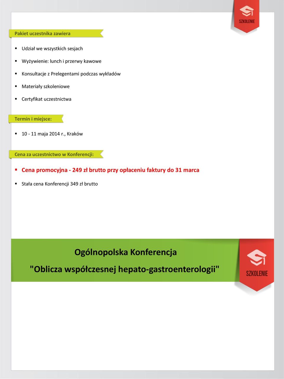 r., Kraków Cena za uczestnictwo w Konferencji: Cena promocyjna - 249 zł brutto przy opłaceniu faktury do 31