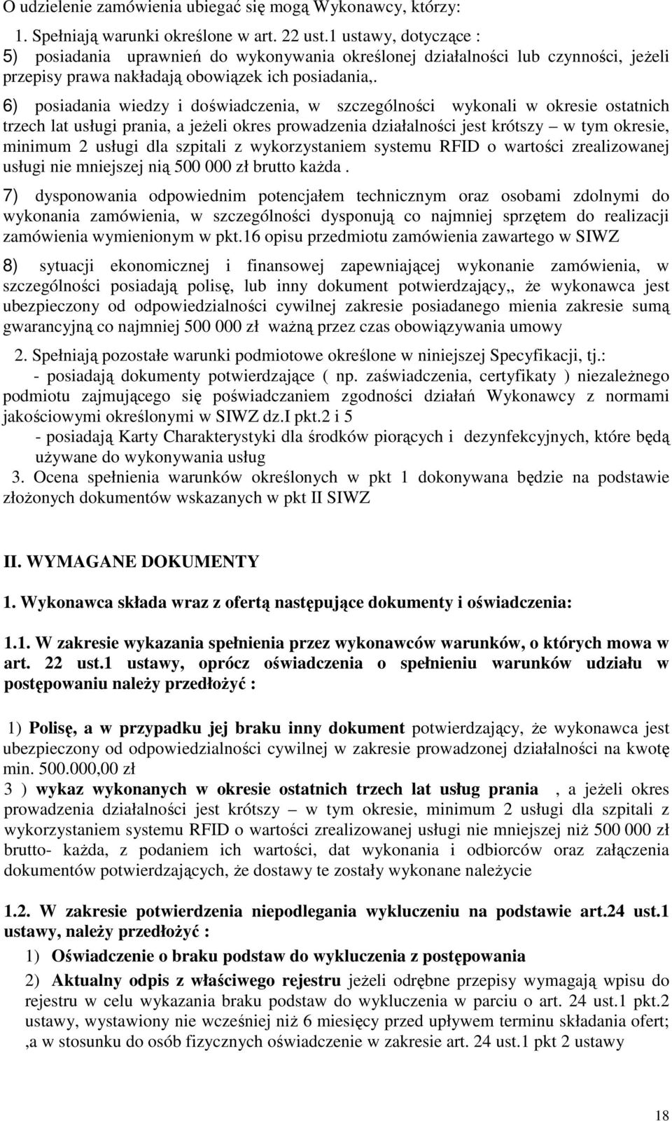 6) posiadania wiedzy i doświadczenia, w szczególności wykonali w okresie ostatnich trzech lat usługi prania, a jeżeli okres prowadzenia działalności jest krótszy w tym okresie, minimum 2 usługi dla