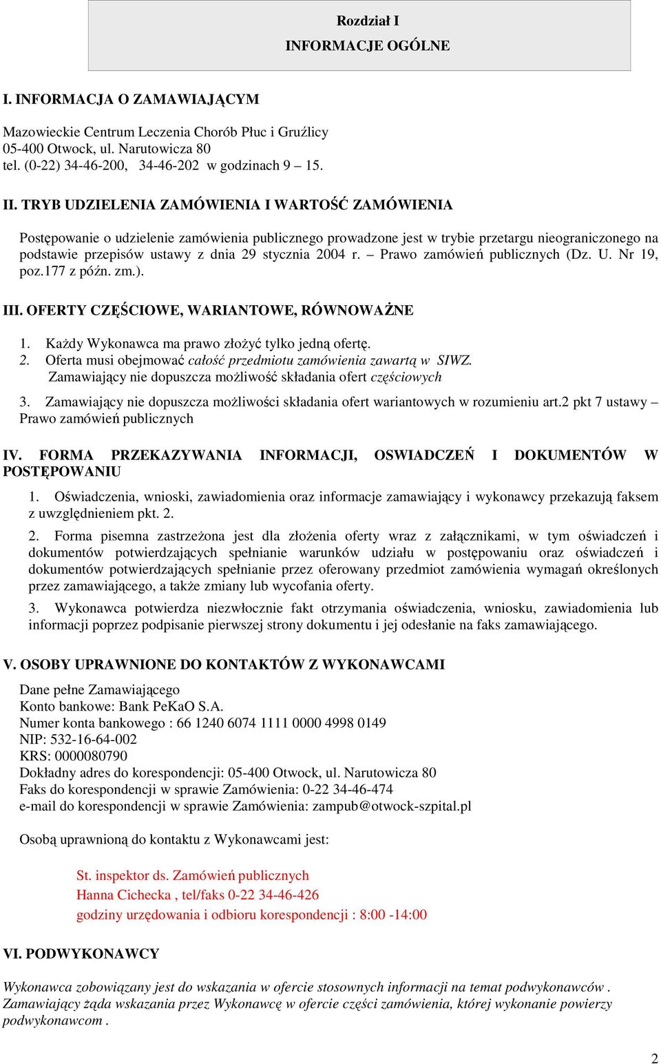 2004 r. Prawo zamówień publicznych (Dz. U. Nr 19, poz.177 z późn. zm.). III. OFERTY CZĘŚCIOWE, WARIANTOWE, RÓWNOWAŻNE 1. Każdy Wykonawca ma prawo złożyć tylko jedną ofertę. 2.