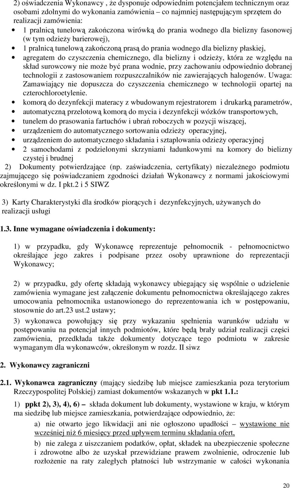 chemicznego, dla bielizny i odzieży, która ze względu na skład surowcowy nie może być prana wodnie, przy zachowaniu odpowiednio dobranej technologii z zastosowaniem rozpuszczalników nie zawierających