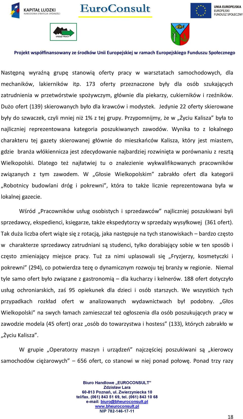 Jedynie 22 oferty skierowane były do szwaczek, czyli mniej niż 1% z tej grupy. Przypomnijmy, że w Życiu Kalisza była to najliczniej reprezentowana kategoria poszukiwanych zawodów.