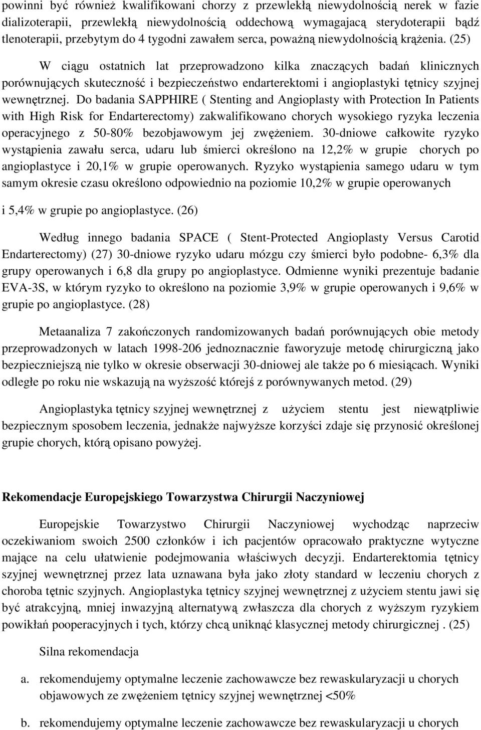 (25) W ciągu ostatnich lat przeprowadzono kilka znaczących badań klinicznych porównujących skuteczność i bezpieczeństwo endarterektomi i angioplastyki tętnicy szyjnej wewnętrznej.