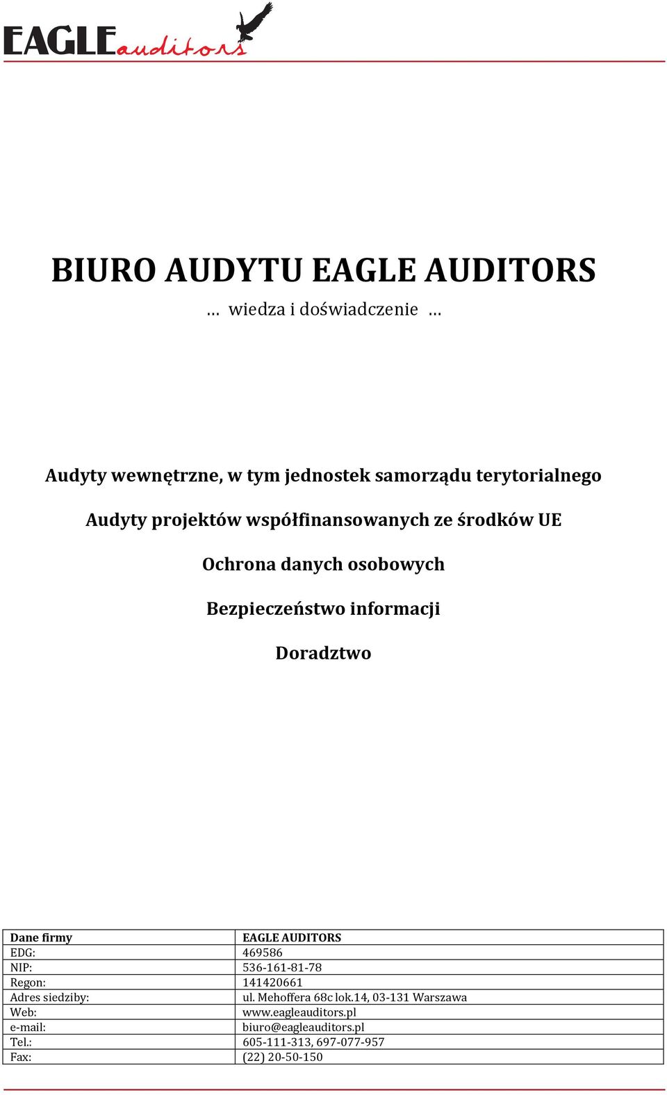 firmy EAGLE AUDITORS EDG: 469586 NIP: 536 161 81 78 Regon: 141420661 Adres siedziby: ul. Mehoffera 68c lok.