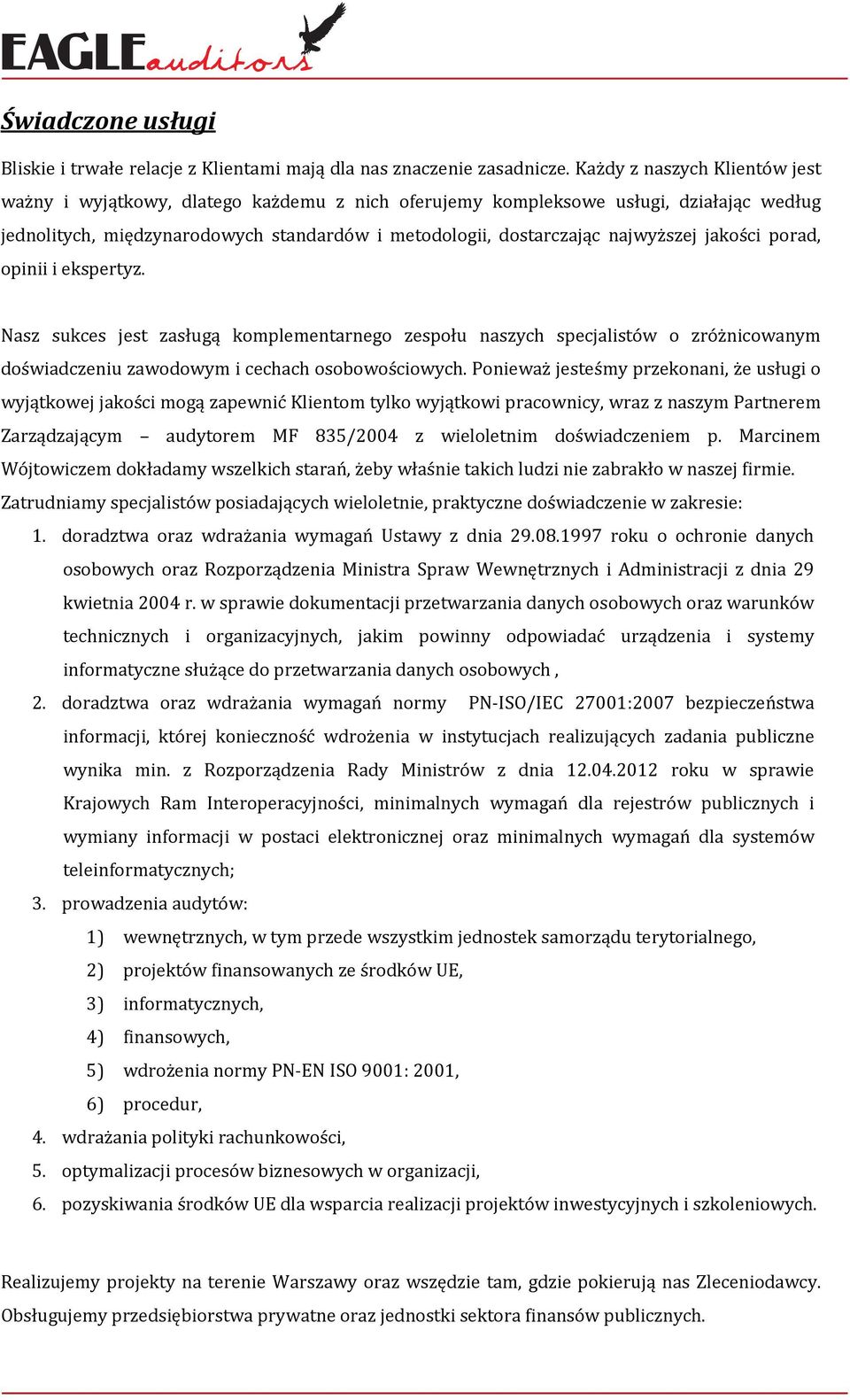 jakości porad, opinii i ekspertyz. Nasz sukces jest zasługą komplementarnego zespołu naszych specjalistów o zróżnicowanym doświadczeniu zawodowym i cechach osobowościowych.