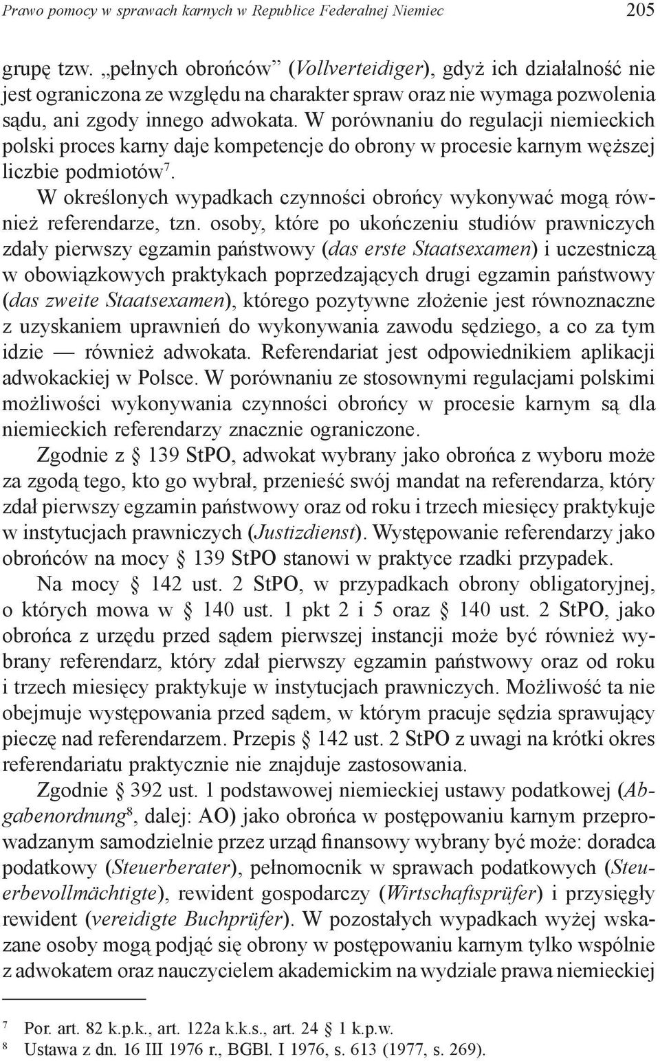 W porównaniu do regulacji niemieckich polski proces karny daje kompetencje do obrony w procesie karnym węższej liczbie podmiotów 7.