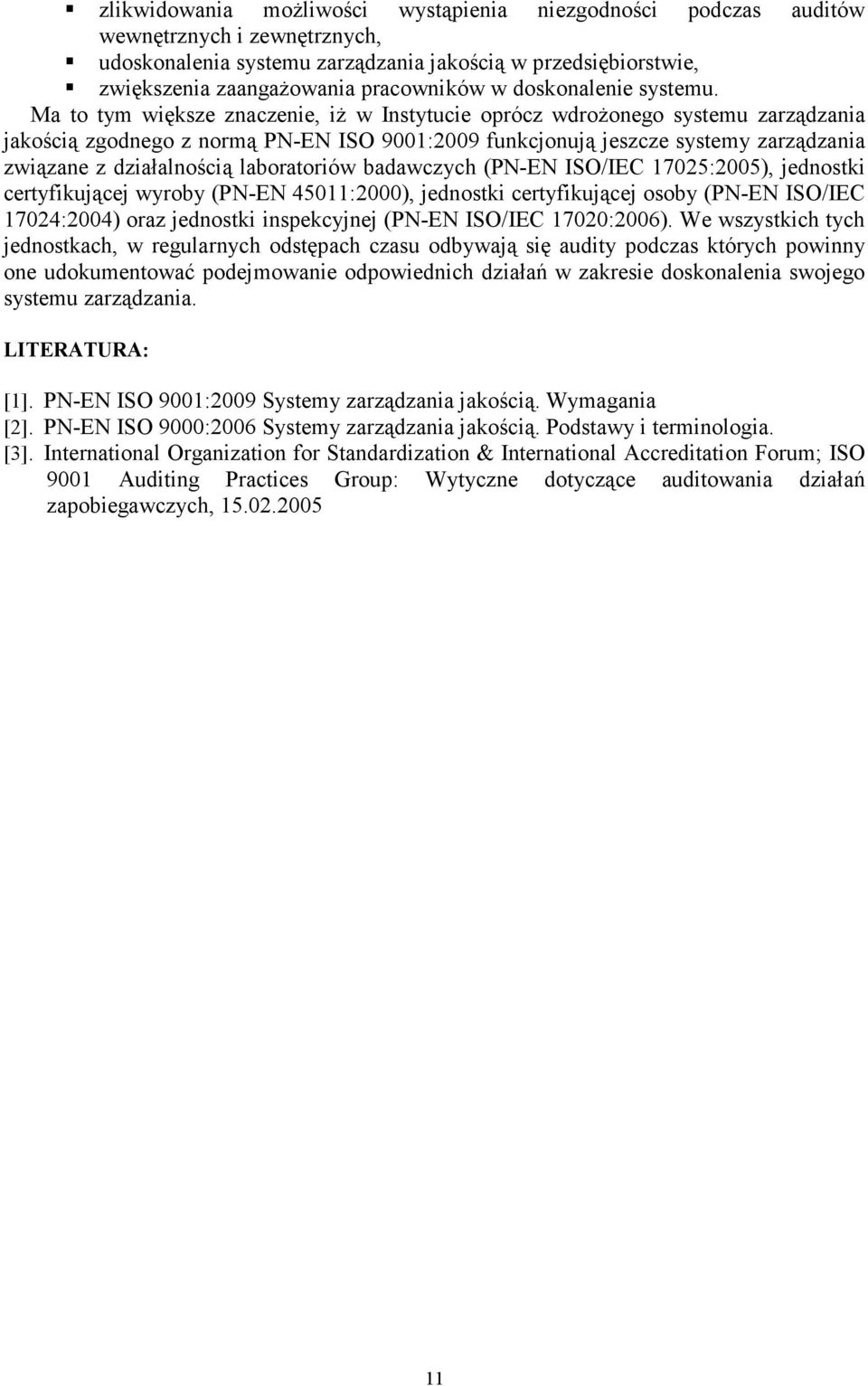 Ma to tym większe znaczenie, iŝ w Instytucie oprócz wdroŝonego systemu zarządzania jakością zgodnego z normą PN-EN ISO 9001:2009 funkcjonują jeszcze systemy zarządzania związane z działalnością